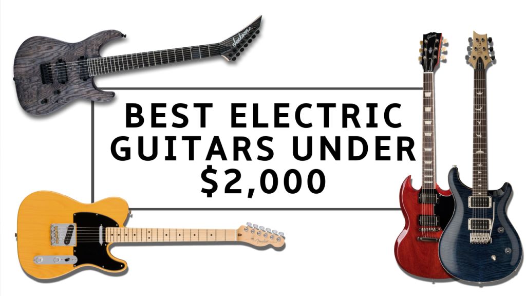The best electric guitars under $2,000 right now